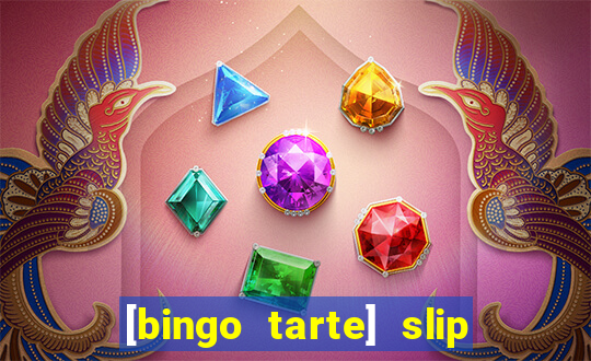 [bingo tarte] slip & stop